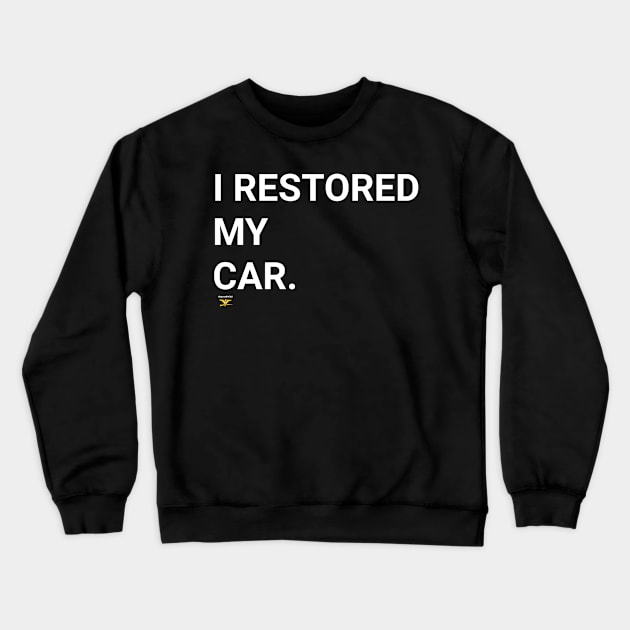 I RESTORED MY CAR Crewneck Sweatshirt by disposable762